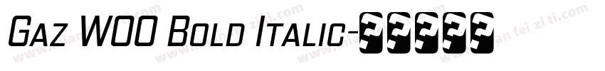 Gaz W00 Bold Italic字体转换